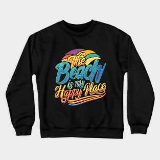 The Beach Is my happy Place Crewneck Sweatshirt